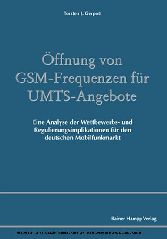 Öffnung von GSM-Frequenzen für UMTS-Angebote - Eine Analyse der Wettbewerbs- und Regulierungsimplikationen für den deutschen Mobilfunkmarkt