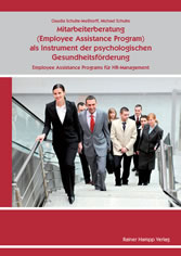 Mitarbeiterberatung (Employee Assistance Program) als Instrument der psychologischen Gesundheitsförderung: Employee Assistance Programs für HR-Management 