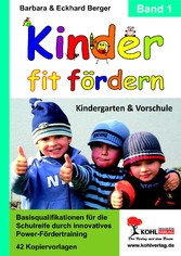 Kinder fit fördern in Kindergarten und Vorschule / Band 1 - Basisqualifikationen für die Schulreife durch innovatives Power-Fördertraining