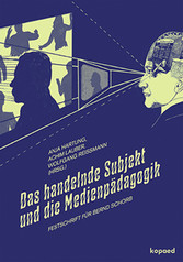 Das handelnde Subjekt und die Medienpädagogik - Festschrift für Bernd Schorb