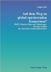 Auf dem Weg zu global operierenden Konzernen? - BMW, Daimler-Benz und Volkswagen: Die Drei Großen der deutschen Automobilindustrie