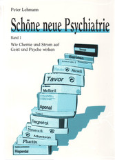 Schöne neue Psychiatrie. Band 1: Wie Chemie und Strom auf Geist und Psyche wirken - Mit dem Artikel "Elektroschock" von Leonard Roy Frank