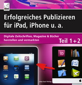 Erfolgreiches Publizieren für iPad, iPhone u. a. - Digitale Zeitschriften, Magazine & Bücher herstellen und vermarkten