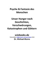 Psyche & Fantasie des Menschen - Unser Hunger nach Geschichten, Verschwörungen, Katastrophen und Göttern