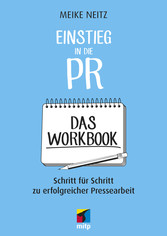 Einstieg in die PR - Das Workbook - Schritt für Schritt zu erfolgreicher Pressearbeit