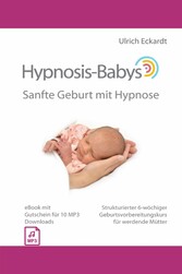 Hypnosis-Babys - Sanfte Geburt mit Hypnose - Strukturierter 6-wöchiger Geburtsvorbereitungskurs für werdende Mütter