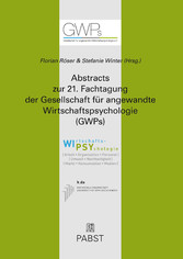 Abstracts zur 21. Fachtagung der Gesellschaft für angewandte Wirtschaftspsychologie (GWPs)