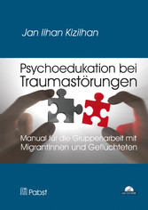 Psychoedukation bei Traumastörungen - Manual für die Gruppenarbeit mit MigrantInnen und Geflüchteten