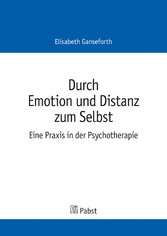 Durch Emotion und Distanz zum Selbst - Eine Praxis in der Psychotherapie
