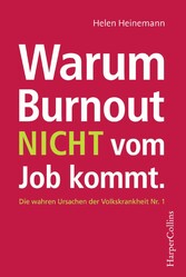 Warum Burnout nicht vom Job kommt - Die wahren Ursachen der Volkskrankheit Nr. 1