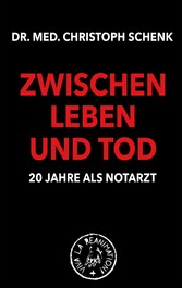 Zwischen Leben und Tod - 20 Jahre als Notarzt - 20 Jahre als Notarzt Zwischen Leben und Tod - 20 Jahre als Notarzt - 20 Jahre als Notarzt