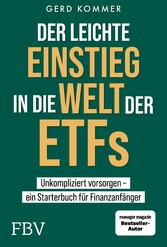 Der leichte Einstieg in die Welt der ETFs - Unkompliziert vorsorgen ein Starterbuch für Finanzanfänger