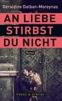 An Liebe stirbst du nicht - Roman | »Die ewig alte Geschichte? Grandios, anders, neu erzählt. Nervenaufreibend, liebevoll, erotisch, federleicht und abgründig tief. Eines meiner zehn Lieblingsbücher 2022.« Christine Westermann