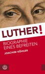 Luther! - Biographie eines Befreiten