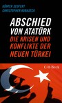Abschied von Atatürk - Die Krisen und Konflikte der Neuen Türkei