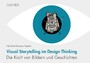 Visual Storytelling im Design Thinking - Die Kraft von Bildern und Geschichten