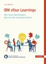 IBM »Your Learning« - Wie neue Spielregeln das Lernen transformieren