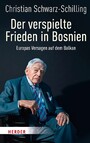 Der verspielte Frieden in Bosnien - Europas Versagen auf dem Balkan