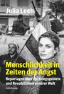 Menschlichkeit in Zeiten der Angst - Reportagen über die Kriegsgebiete und Revolutionen unserer Welt