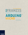 Das Franzis Starterpaket Arduino Micro - Das Handbuch für den Schnelleinstieg