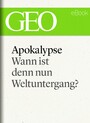 Apokalypse: Wann ist denn nun Weltuntergang? (GEO eBook Single)