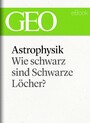 Astrophysik: Wie schwarz sind Schwarze Löcher? (GEO eBook Single)