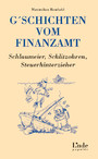 G´schichten vom Finanzamt - Schlaumeier, Schlitzohren, Steuerhinterzieher (Ausgabe Österreich)