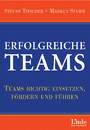 Erfolgreiche Teams - Teams richtig einsetzen, fördern und führen