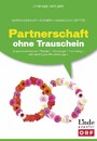 Partnerschaft ohne Trauschein - Zusammenleben - Kinder - Vorsorge - Trennung. Alle wichtigen Rechtsfragen (Ausgabe Österreich)