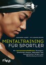 Mentaltraining für Sportler - Mit neurowissenschaftlichen Strategien Emotionen steuern, Motivation und Konzentration fördern und Bestleistung erreichen | Mit einem Vorwort von David Göttler
