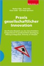 Praxis gesellschaftlicher Innovation - Best Practice-Beispiele aus den Zukunftsfeldern Zivilgesellschaft & gesellschaftliche Beteiligung, Bildung & Integration, Diversity of Lifestyles