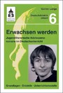 Erwachsen werden. Jugendliche Adoleszenzromane im Deutschunterricht - Grundlagen - Didaktik - Unterrichtsmodelle