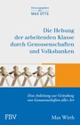 Die Hebung der arbeitenden Klassen durch Genossenschaften und Volksbanken - Eine Anleitung zur Gründung von Genossenschaften aller Art