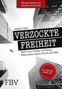 Verzockte Freiheit - Wehrt euch! Politiker und Finanz-Eliten setzen unsere Zukunft aufs Spiel