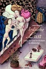Irdische Lust - Liebe, Sex und Sinnlichkeit im Mittelalter