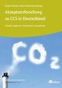 Akzeptanzforschung zu CCS in Deutschland. - Aktuelle Ergebnisse, Praxisrelevanz und Perspektiven