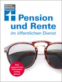 Pension und Rente im Öffentlichen Dienst - Den sorgenfreien Ruhestand richtig planen
