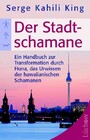 Der Stadt-Schamane - Ein Handbuch zur Transformation durch Huna, das Urwissen der hawaiianischen Schamanen