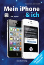 Mein iPhone & ich - Für iOS 5 und iPhone 4S inkl. iCloud