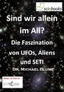 Sind wir allein im All? Die Faszination von UFOs, Aliens und SETI