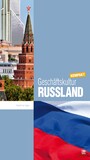 Geschäftskultur Russland kompakt - Wie Sie mit russischen Geschäftspartnern, Kollegen und Mitarbeitern erfolgreich zusammenarbeiten