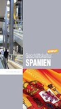 Geschäftskultur Spanien kompakt - Wie Sie mit spanischen Geschäftspartnern, Kollegen und Mitarbeitern erfolgreich zusammenarbeiten