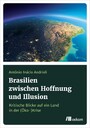 Brasilien zwischen Hoffnung und Illusion - Kritische Blicke auf ein Land in der (Öko-)Krise