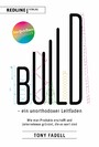 Build - ein unorthodoxer Leitfaden - Wie man Produkte erschafft und Unternehmen gründet, die es wert sind