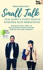 Small Talk - Lerne schnell & effektiv besseres Networking durch Kommunikation - Meinungsverstärker finden, mit Rhetorik Charisma Auftreten & Wirkung Menschen überzeugen & begeistern