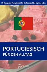Portugiesisch für den Alltag - 35 Dialoge auf Portugiesisch für die Reise und das tägliche Leben