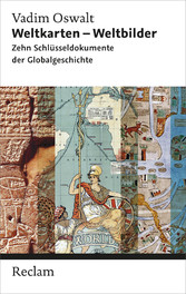 Weltkarten - Weltbilder - Zehn Schlüsseldokumente der Globalgeschichte