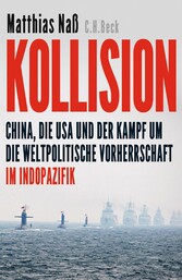 Kollision - China, die USA und der Kampf um die weltpolitische Vorherrschaft im Indopazifik