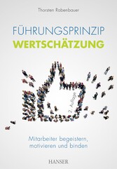 Führungsprinzip Wertschätzung - Mitarbeiter begeistern, motivieren und binden