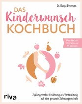 Das Kinderwunsch-Kochbuch - Zyklusgerechte Ernährung als Vorbereitung auf eine gesunde Schwangerschaft. Für hormonelle Balance und Förderung der Empfängnis